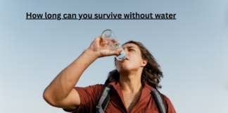 How Long Can You Survive Without Water? – IMPORTANT FACTS