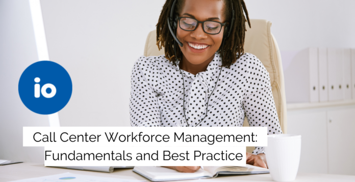 Call Center Workforce Management: Fundamentals and Best Practice